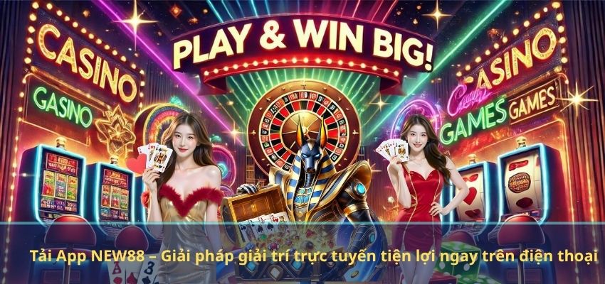 TẢI APP NEW88 Tải App NEW88 – Giải pháp giải trí trực tuyến tiện lợi ngay trên điện thoại