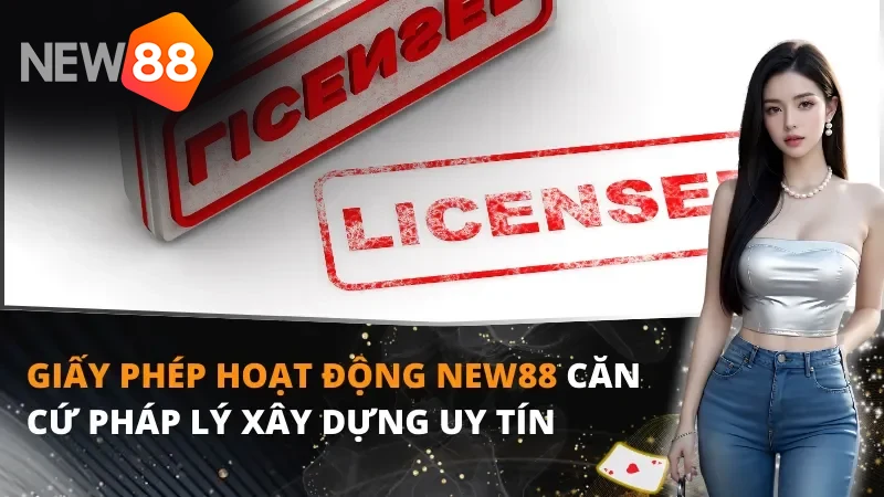 Giấy phép hoạt động Giấy phép hoạt động NEW88 khẳng định uy tín thương hiệu của chúng tôi